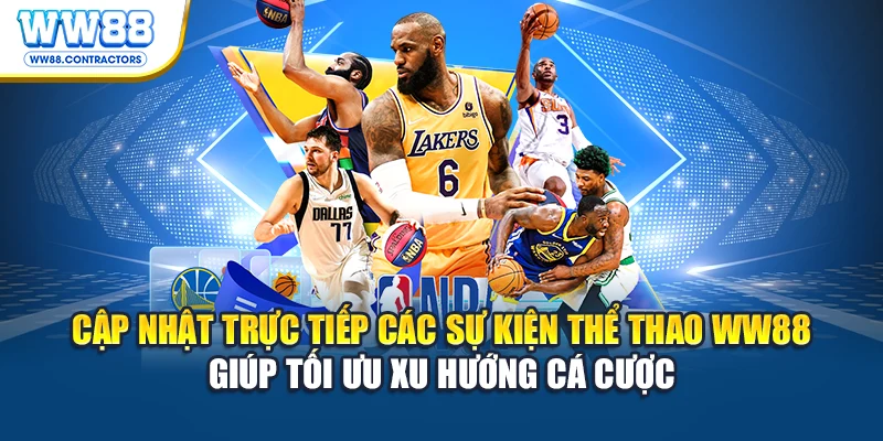 Cập nhật trực tiếp các sự kiện thể thao WW88 giúp tối ưu xu hướng cá cược