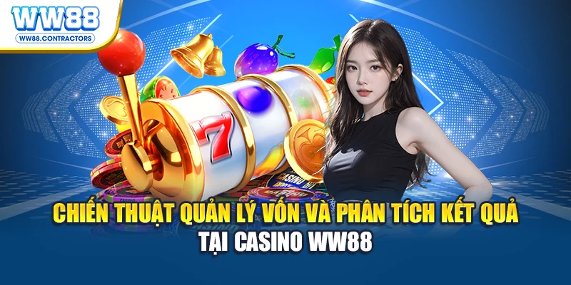 Chiến thuật quản lý vốn và phân tích kết quả tại casino WW88