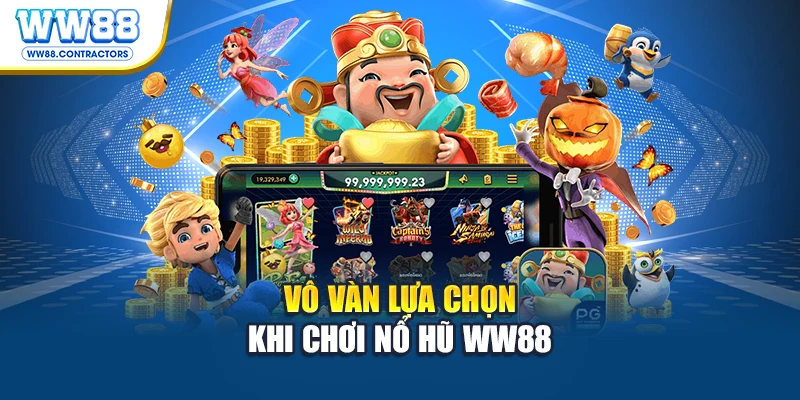 Vô vàn lựa chọn khi chơi nổ hũ WW88