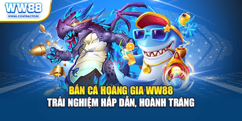 Bắn cá hoàng gia WW88