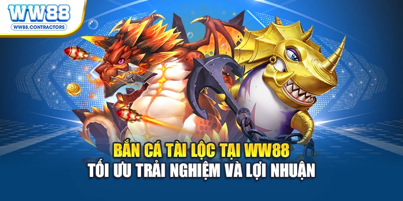 Bắn cá tài lộc tại WW88 tối ưu trải nghiệm và lợi nhuận
