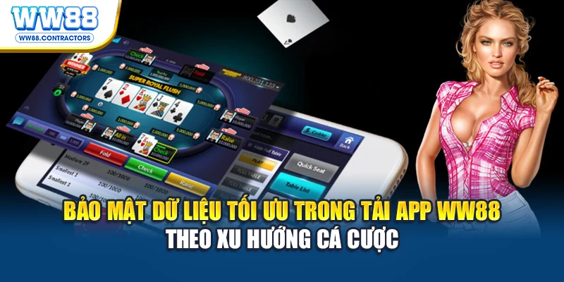 Bảo mật dữ liệu tối ưu trong tải app WW88 theo xu hướng cá cược