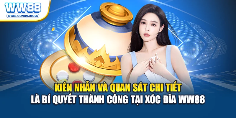 Kiên nhẫn và quan sát chi tiết là bí quyết thành công tại Xóc đĩa WW88
