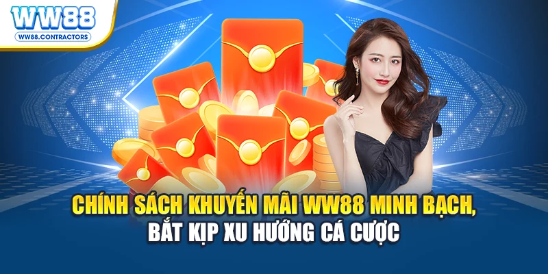 Chính sách khuyến mãi WW88 minh bạch, bắt kịp xu hướng cá cược