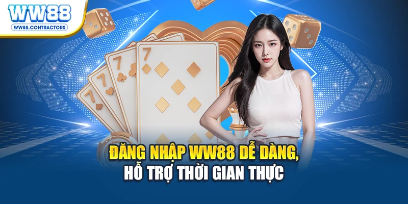 Đăng nhập WW88 dễ dàng, hỗ trợ thời gian thực