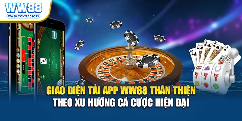 Giao diện tải app WW88 thân thiện theo xu hướng cá cược hiện đại