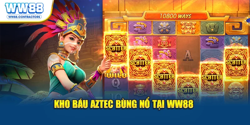 Kho báu Aztec bùng nổ tại WW88