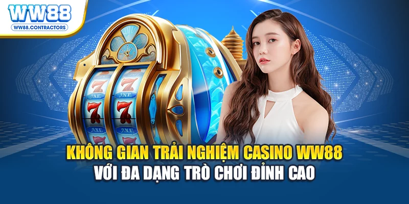 Không gian trải nghiệm casino WW88 với đa dạng trò chơi đỉnh cao