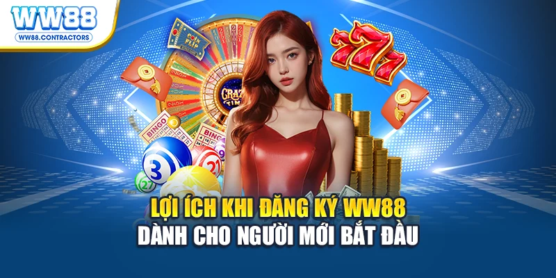 Lợi ích khi đăng ký WW88 dành cho người mới bắt đầu