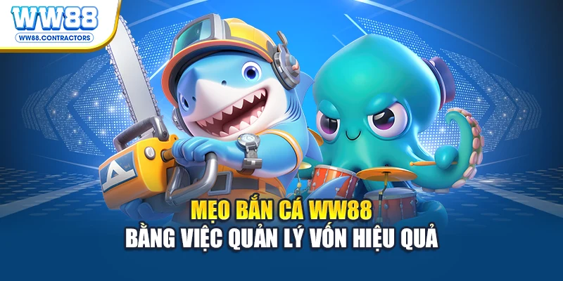 Mẹo bắn cá WW88 bằng việc quản lý vốn hiệu quả