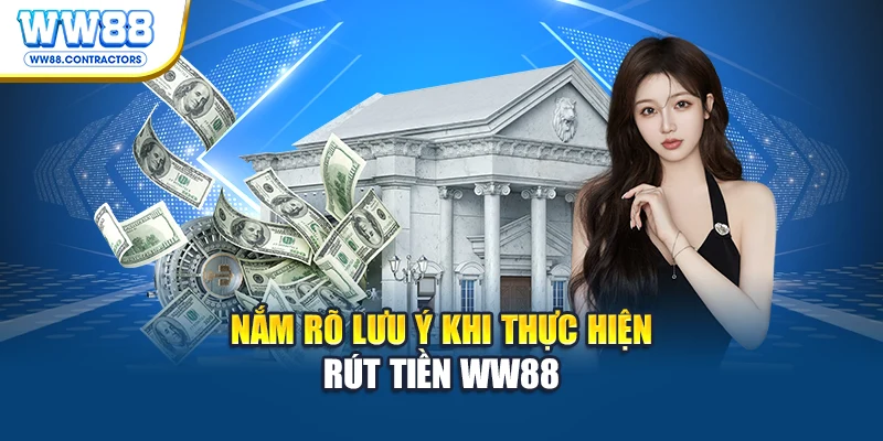 Nắm rõ lưu ý khi thực hiện rút tiền WW88