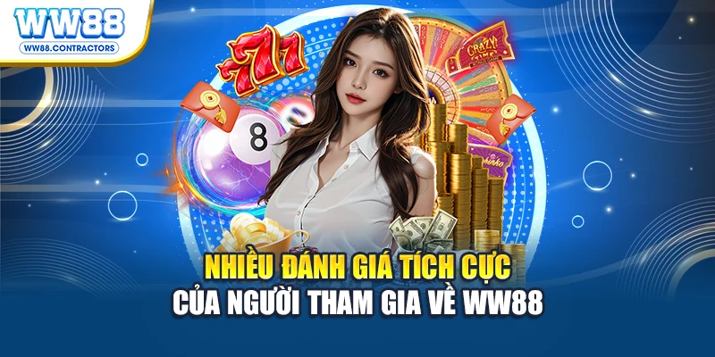 Nhiều đánh giá tích cực của người tham gia về WW88