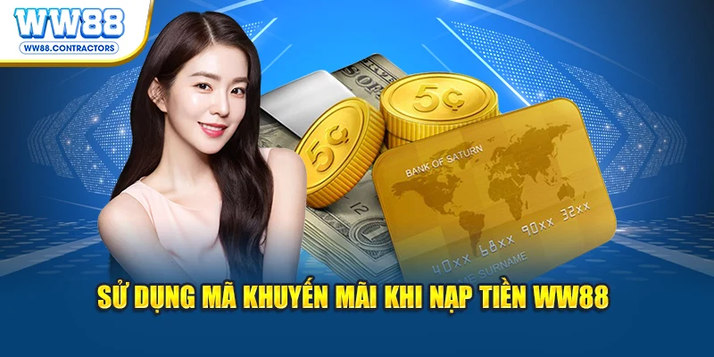 Sử dụng mã khuyến mãi khi nạp tiền WW88