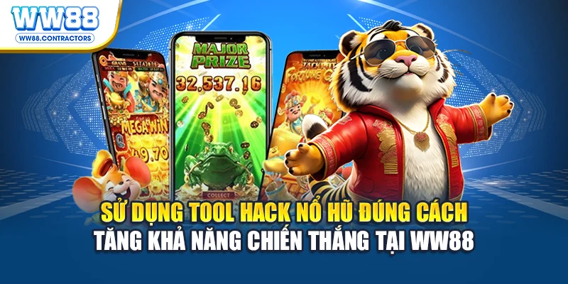Sử dụng tool hack nổ hũ đúng cách tăng khả năng chiến thắng tại WW88
