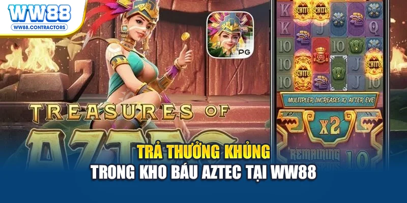 Trả thưởng khủng trong kho báu Aztec tại WW88