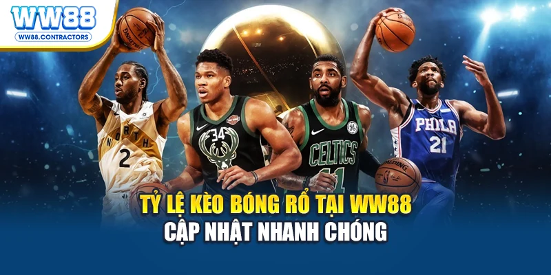 Tỷ lệ kèo bóng rổ tại WW88 cập nhật nhanh chóng