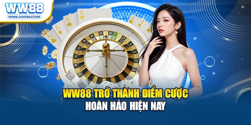 WW88 trở thành điểm cược hoàn hảo hiện nay